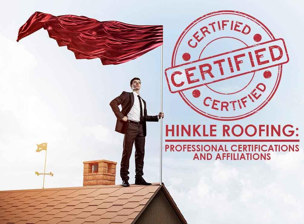 Hinkle Roofing Professional Certifications And Affiliations