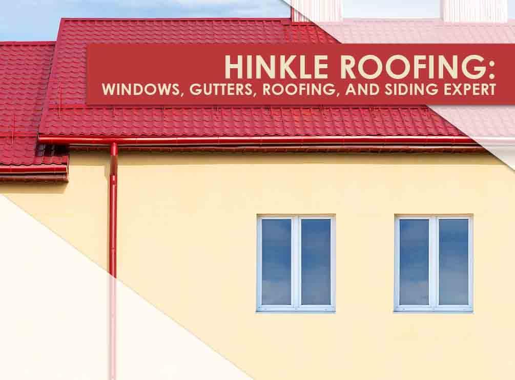 Hinkle Roofing: Windows, Gutters, Roofing, And Siding Expert