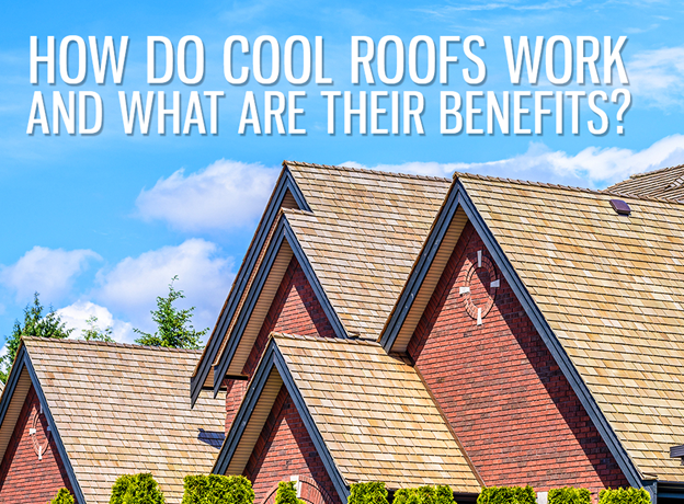 How Do Cool Roofs Work And What Are Their Benefits?