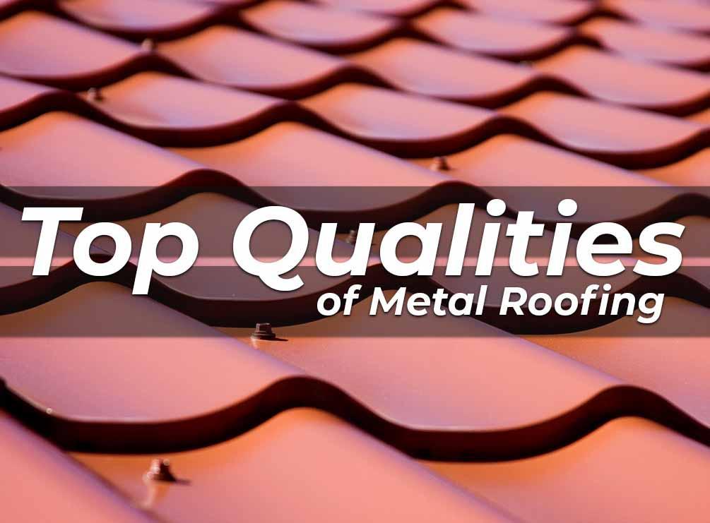 Top Qualities of Metal Roofing