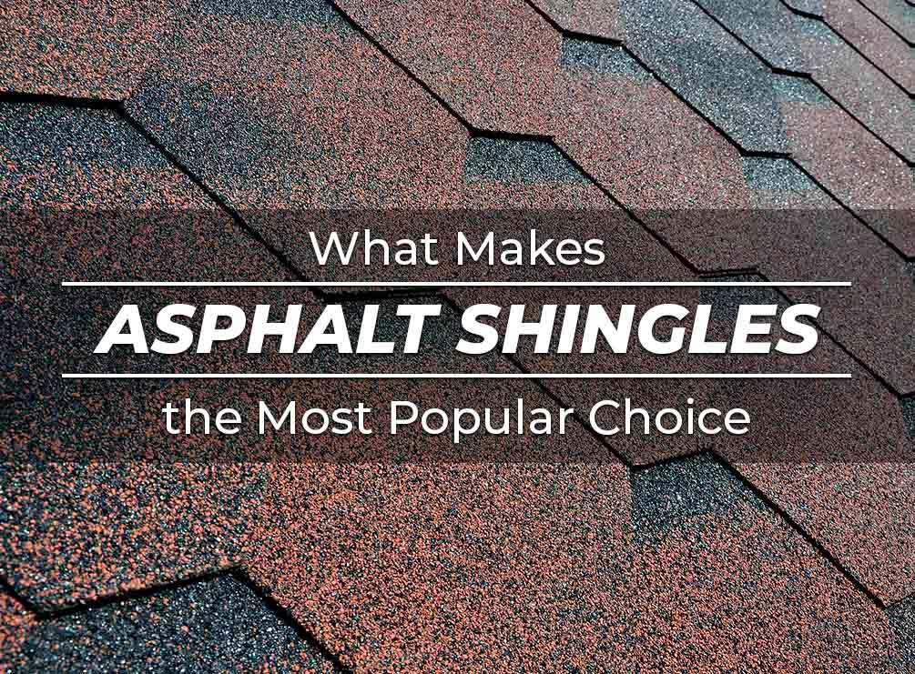  What Makes Asphalt Shingles the Most Popular Choice